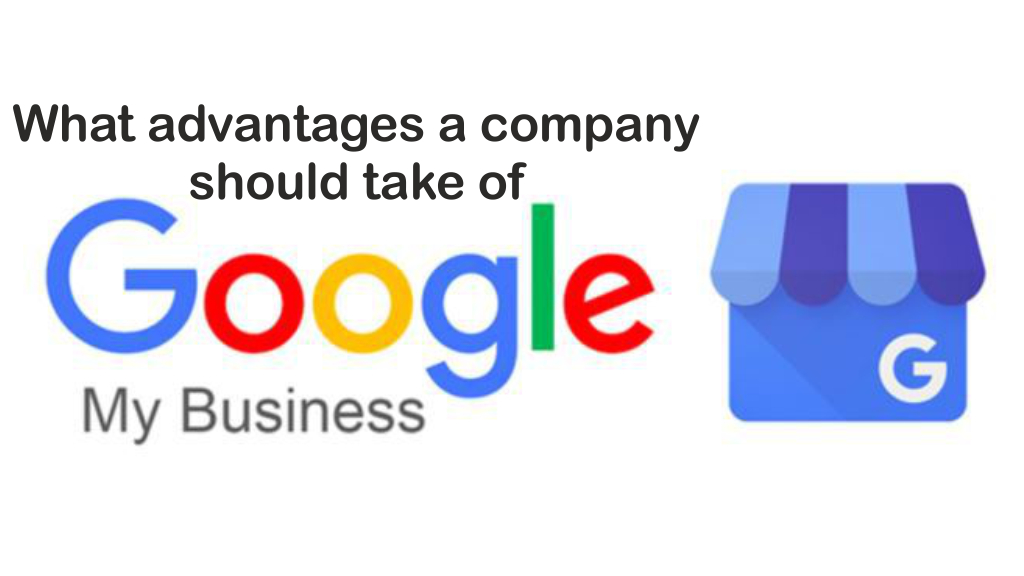 What advantages a company should take of Google my business