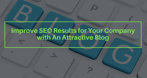 Improve SEO Results for Your Company with An Attractive Blog